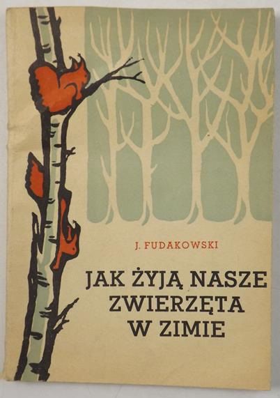 Fudakowski Józef - Jak żyją nasze zwierzęta w zimie