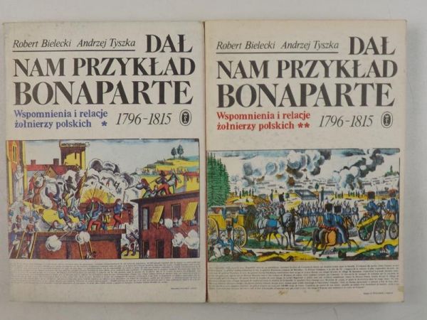 Bielecki Robert, Tyszka Andrzej - Dał nam przykład Bonaparte, t. I i II