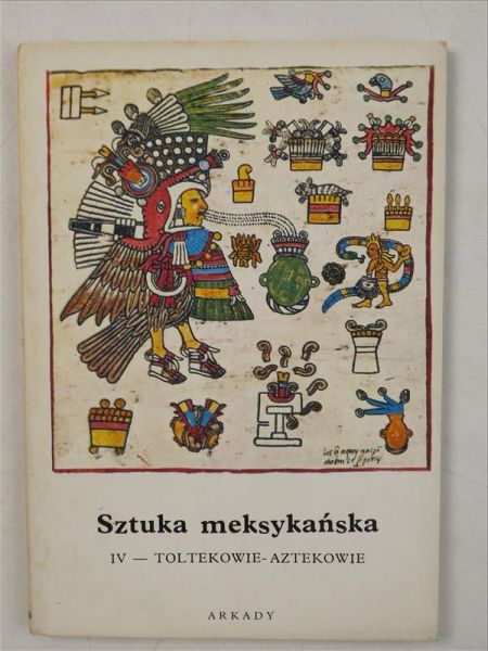 Sztuka meksykańska. IV- Toltekowie-Aztekowie