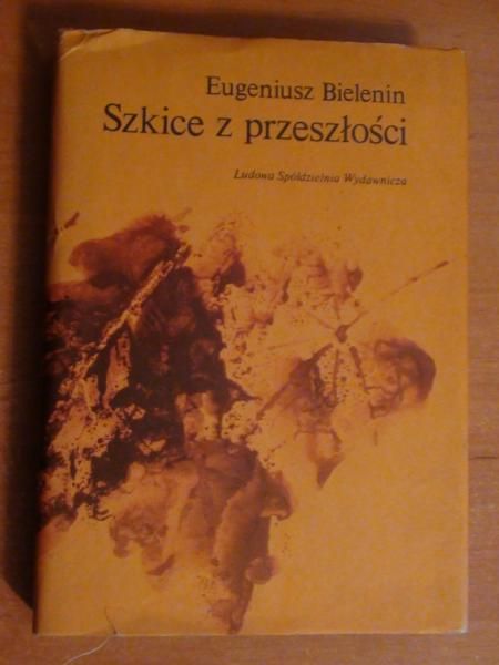Bielenin Eugeniusz - Szkice z przeszłości