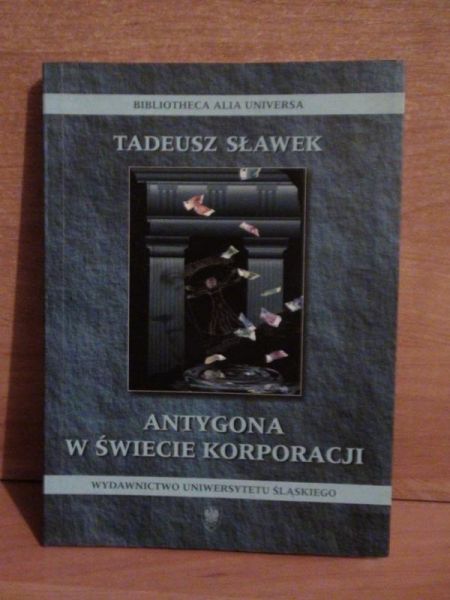 Sławek Tadeusz - Antygona w świecie korporacji