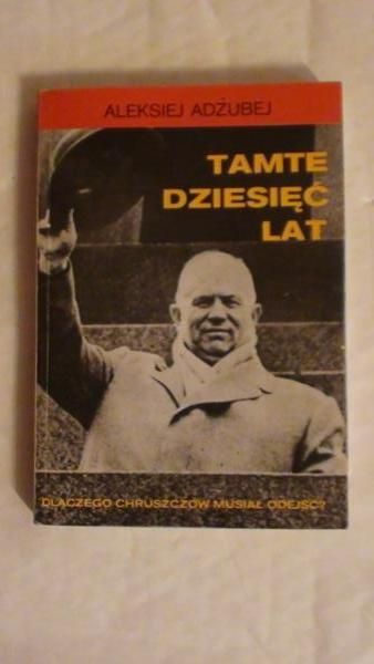 Adżubej Aleksiej - Tamte dziesięć lat