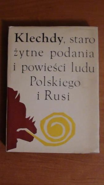 Klechdy, starożytne podania i powieści ludu Polskiego i Rusi