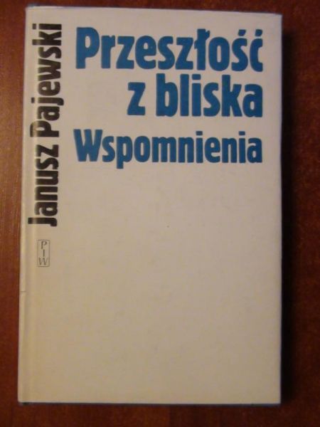 Pajewski Janusz - Przeszłość z bliska