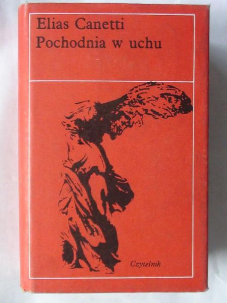 Canetti Elias - Pochodnia w uchu