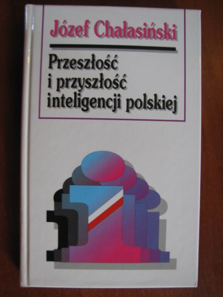 Przeszłość i przyszłość inteligencji polskiej