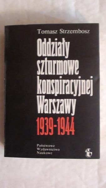 Oddziały szturmowe konspiracyjnej Warszawy 1939 - 1944