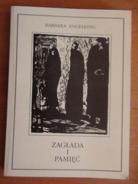 Engelking Barbara  -  Zagłada i pamięć
