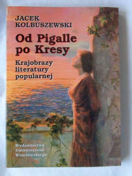 Kolbuszewski Jacek - Od Pigalle po Kresy