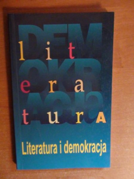 Literatura i demokracja - bezpieczne i niebezpieczne związki