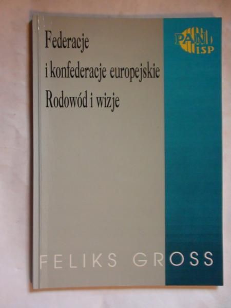 Federacje i konfederacje europejskie. Rodowód i wizje