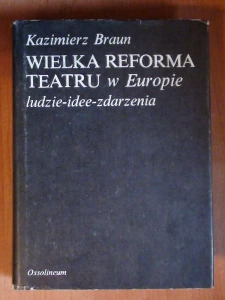Braun Kazimierz - Wielka reforma teatru w Europie