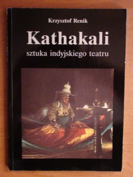 Renik Krzysztof - Kathakali - sztuka indyjskiego teatru