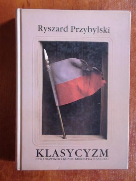 Klasycyzm czyli prawdziwy koniec królestwa polskiego