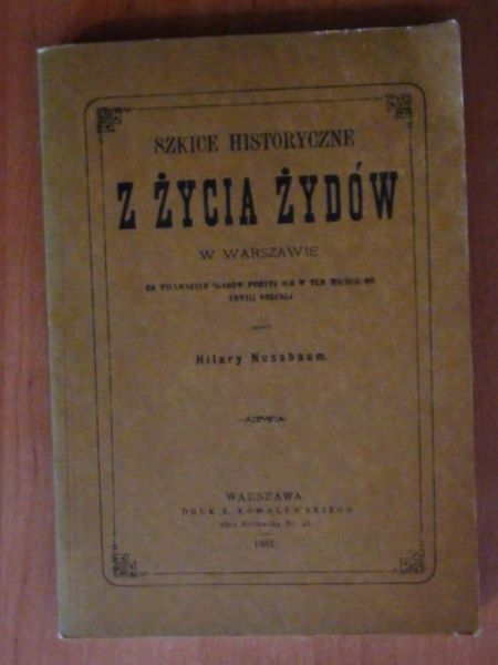 Szkice historyczne z życia Żydów w Warszawie, Reprint z 1881 r.