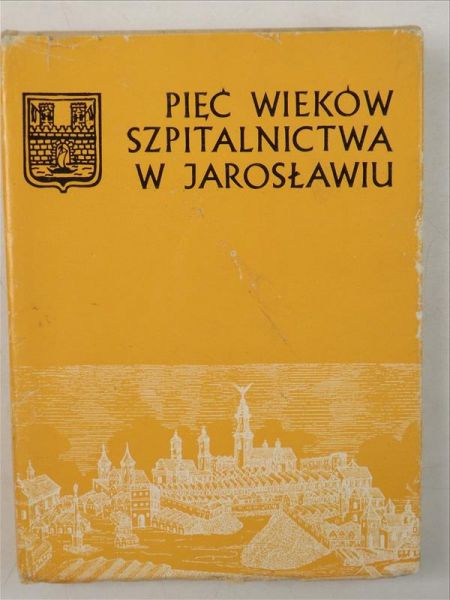 Pięć wieków szpitalnictwa w Jarosławiu