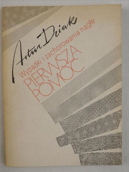 Dziak Artur - Wypadki i zachorowania nagłe. Pierwsza pomoc