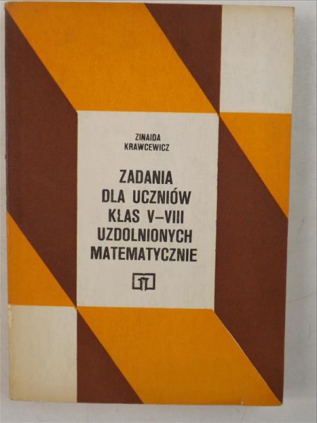Krawcewicz Zinaida - Zadania dla uczniów klas V-VIII uzdolnionych matematycznie