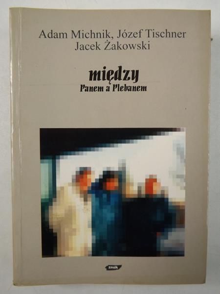Michnik A. / Tischner J. - Między Panem a Plebanem