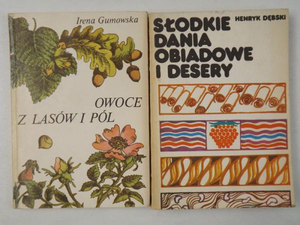 Gumowska Irena,   - Owoce z lasów i pól / Słodkie dania obiadowe i desery