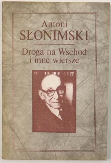 Słonimski Antoni - Droga na Wschód i inne wiersze