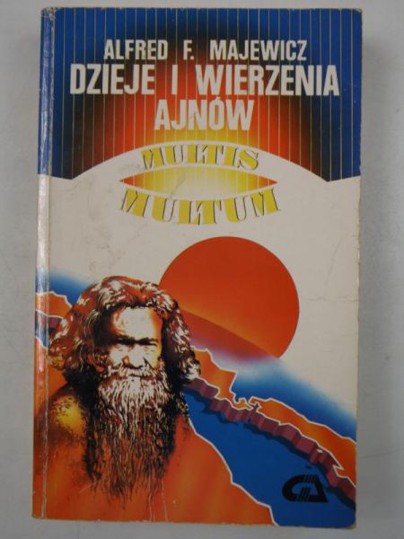 Majewicz Alfred F. - Dzieje i wierzenia Ajnów