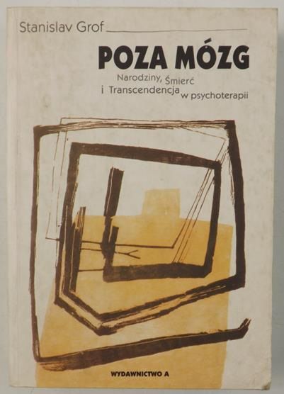 Poza mózg. Narodziny, śmierć i transcendencja w psychoterapii