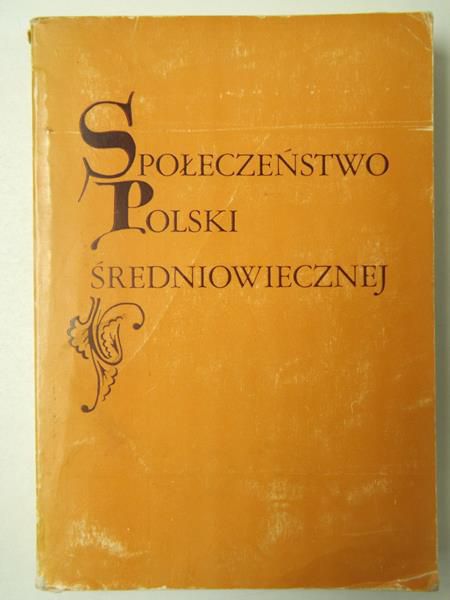 Kuczyński Stefan (red.) - Społeczeństwo Polski średniowiecznej, Tom I