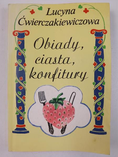 Ćwierczakiewiczowa Lucyna - Obiady, ciasta, konfitury