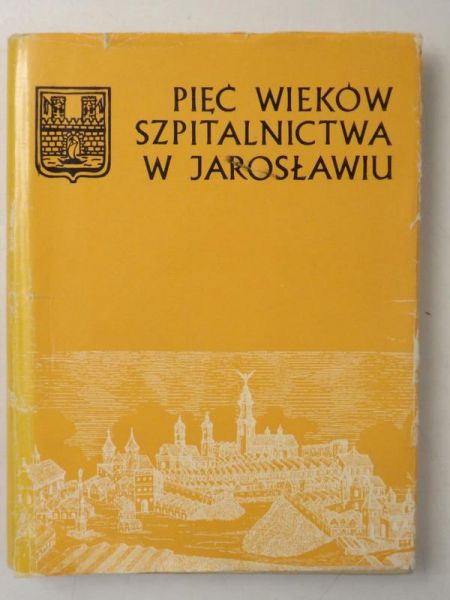 Pięć wieków szpitalnictwa w Jarosławiu