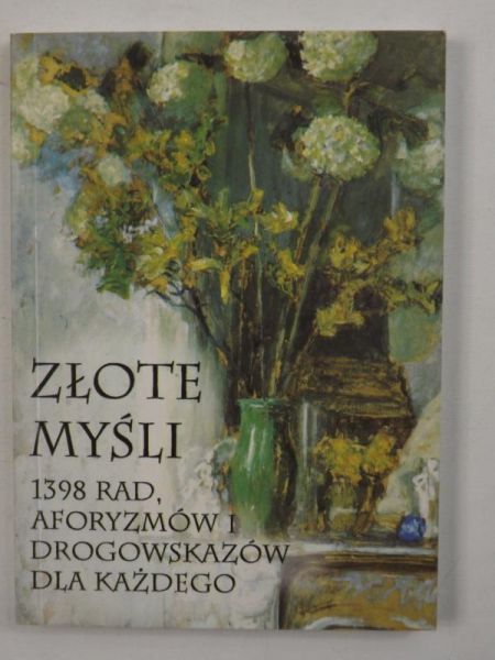 Złote myśli. 1398 rad, aforyzmów i drogowskazów dla każdego