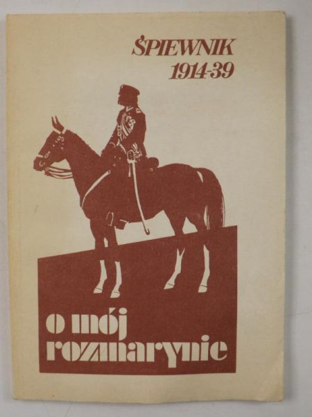 O mój rozmarynie. Śpiewnik 1914-1939