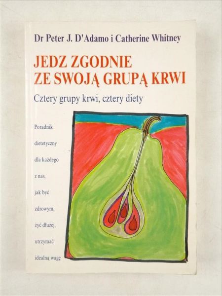 D'Adamo Peter J.,   - Jedz zgodnie ze swoją grupą krwi