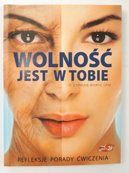 Moryc Cyprian - Wolność jest w Tobie. Refleksje, porady, ćwiczenia