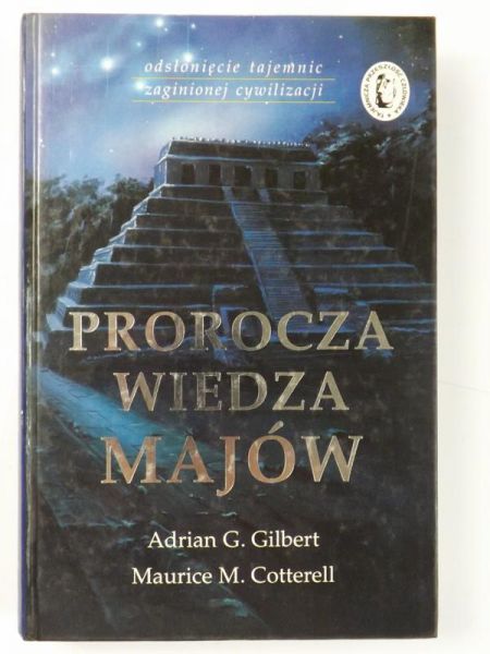 Adrian Geoffrey Gilbert - Prorocza wiedza Majów