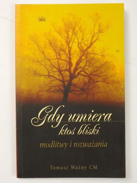 Gdy umrze ktoś bliski. Modlitwy i rozważania