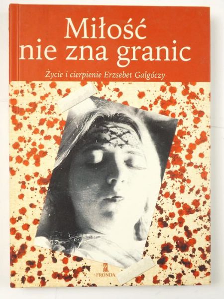 Miłość nie zna granic. Życie i cierpienie Erzsebet Galgoczy
