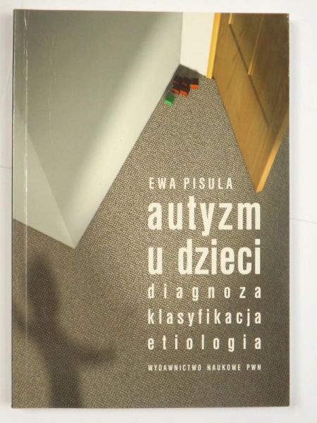 Autyzm u dzieci. Diagnoza, klasyfikacja, etiologia