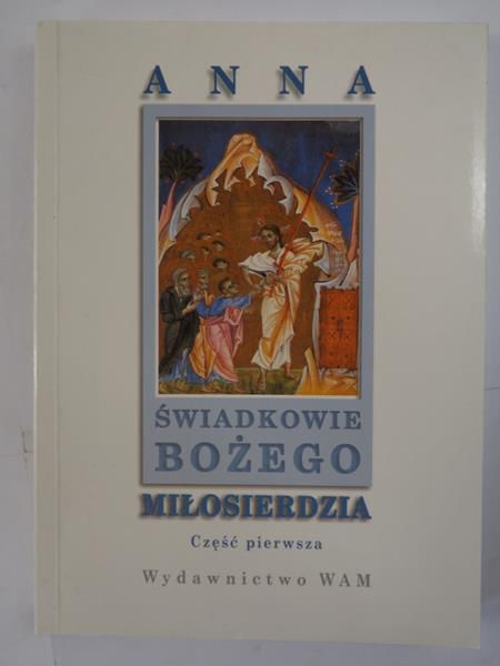 Anna. Świadkowie Bożego miłosierdzia, Część pierwsza