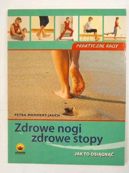 Zdrowe nogi zdrowe stopy. Jak to osiągnąć