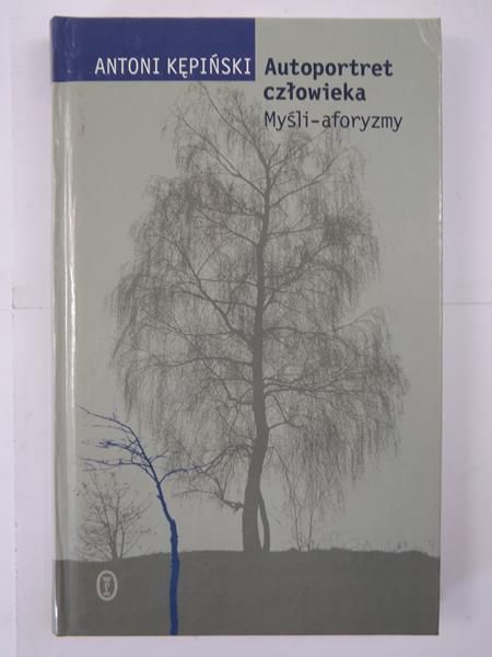 Kępiński Antoni. Autoportret człowieka. Myśli - aforyzmy