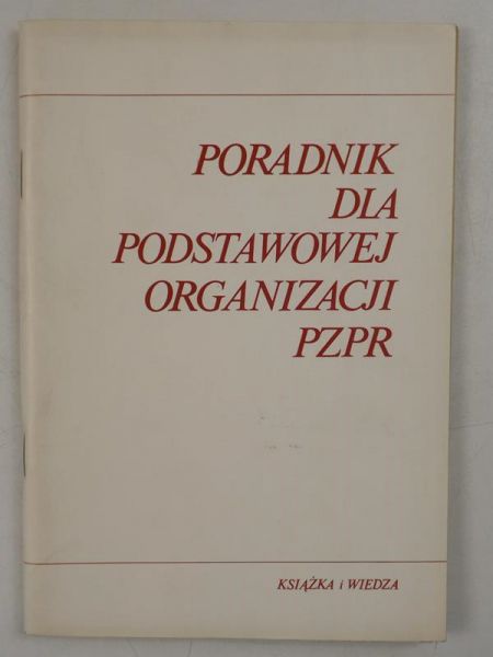 Poradnik dla podstawowej organizacji PZPR