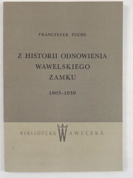 Fuchs Franciszek - Z historii odnowienia wawelskiego zamku 1905-1939