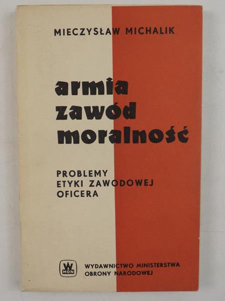 Michalik Mieczysław - Armia, zawód, moralność. Problemy etyki zawodowej oficera