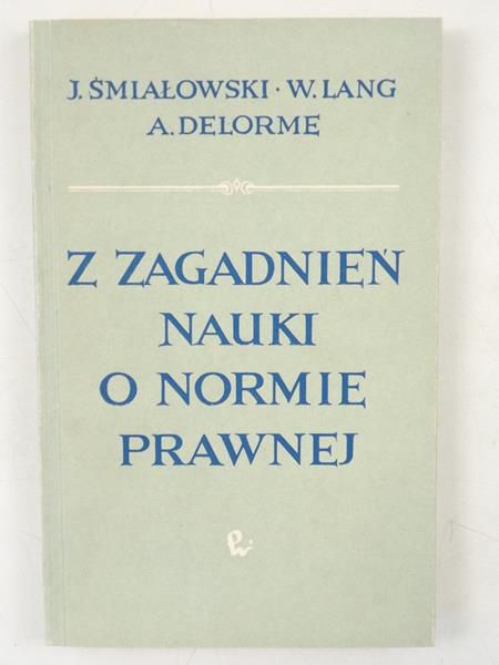 Śmiałowski J.,   - Z zagadnień nauki o normie prawnej