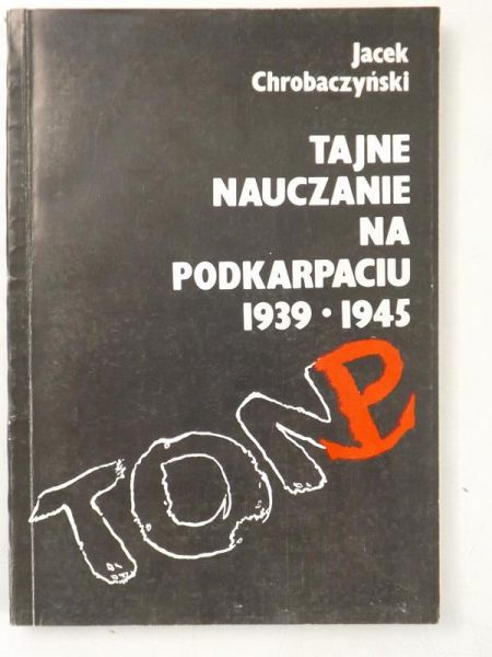 Chrobaczyński Jacek - Tajne nauczanie na Podkarpaciu 1939-1945