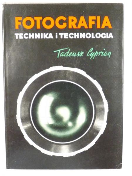 Cyprian Tadeusz - Fotografia. Technika i technologia