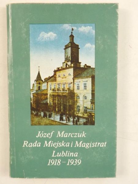 Marczuk Józef - Rada Miejska i Magistrat Lublina 1918-1939