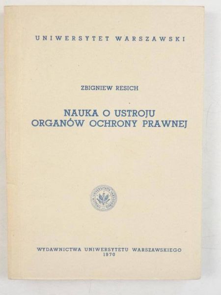 Resich Zbigniew - Nauka o ustroju organów ochrony prawnej