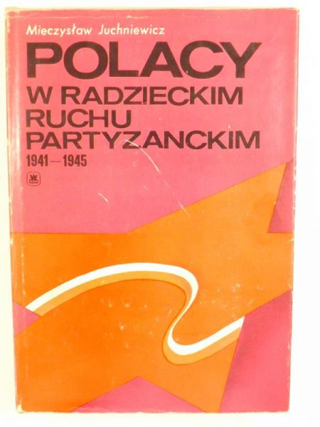 Juchniewicz Mieczysław - Polacy w radzieckim ruchu partyzanckim 1941-1945